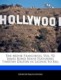 The Movie Franchises, Vol. 92: James Bond Series Featuring Timothy Dalton in License to Kill