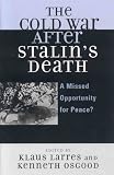 The Cold War after Stalins Death: A Missed Opportunity for Peace? (The Harvard Cold War Studies Book Series)