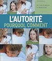 L'autorité, pourquoi, comment : De la petite enfance à l'adolescence