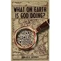 What on Earth Is God Doing?