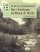 How to Photograph the Outdoors in Black and White (How to Photograph Series)