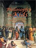 Philosophy for Kids : 40 Fun Questions That Help You Wonder About Everything!
