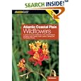 Atlantic Coastal Plain Wildflowers: A Guide to Common Wildflowers of the Coastal Regions of Virginia, North Carolina,... by Gil Nelson