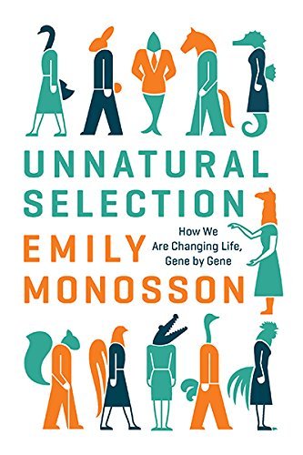 Unnatural Selection: How We are Changing Life, Gene by Gene by Emily Monosson (30-Jan-2015) Hardcover