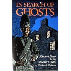 In Search of Ghosts: Haunted Places in the Delaware Valley