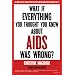 What If Everything You Thought You Knew About AIDS Was Wrong?