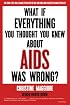 What If Everything You Thought You Knew About AIDS Was Wrong?