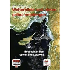 Wetterbilder und -daten selbst empfangen: Beobachten �ber Satellit und Kurzwelle. Mit CD-ROM