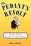 The Pedant's Revolt: Why Most Things You Think Are Right Are Wrong