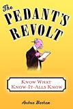 The Pedant's Revolt: Know What Know-It-Alls Know