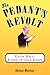 Book The Pedant's Revolt: Why Most Things You Think Are Right Are Wrong