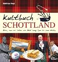 Kultbuch Schottland: Alles, was wir lieben: von Auld Lang Syne bis zum Whisky