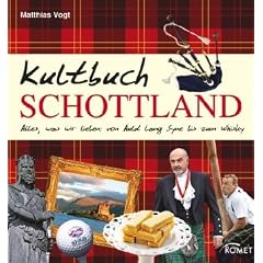 Kultbuch Schottland: Alles, was wir lieben: von Auld Lang Syne bis zum Whisky