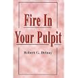 Fire in Your Pulpit by Robert G. Delnay