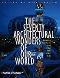 The Seventy Wonders of Our Modern World: Amazing Structures and How They Were Built