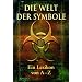 Die Welt der Symbole: Ein Lexikon von A - Z