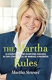 The Martha rules : 10 essentials for achieving success as you start, build, or manage a business