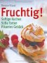 Fruchtig!: Saftige Kuchen, S��e Torten, Pikantes Geb�ck