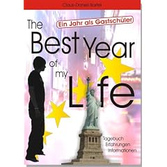 The Best Year of my Life: Ein Jahr als Gastsch�ler. Tagebuch - Erfahrungen - Informationen