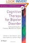 Cognitive Therapy for Bipolar Disorder: A Therapist's Guide to Concepts, Methods and Practice