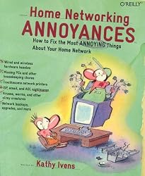 Home Networking Annoyances: How to Fix the Most Annoying Things about Your Home Network