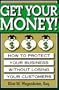 Get Your Money!: How to Protect Your Business Without Losing Your Customers