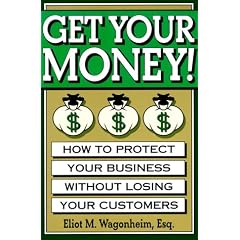 Get Your Money!: How to Protect Your Business Without Losing Your Customers