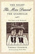 The Night the Mice Danced the Quadrille: Five Years in the Backwoods 1875-1879