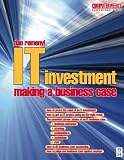 IT Investment: Making a Business Case (Computer Weekly Professional)