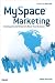 MySpace Marketing: Creating a Social Network to Boom Your Business MySpace Marketing: Creating a Social Network to Boom Your Business