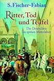 Ritter, Tod und Teufel - Die Deutschen im sp&auml;ten Mittelalter - Siegfried Fischer-Fabian, Siegfried Fischer- Fabian
