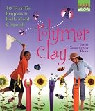 Polymer Clay: 30 Terrific Projects to Roll, Mold & Squish (Lark Kids' Crafts)