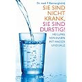 Sie sind nicht krank, sie sind durstig: Heilung von innen mit Wasser und Salz
