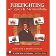 Firefighting Antiques and Memorabilia (Schiffer Book for Collectors) by Sandra Frost Piatti and James G. Piatti