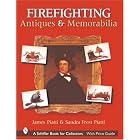 Firefighting Antiques and Memorabilia (Schiffer Book for Collectors) by  Sandra Frost Piatti and James G. Piatti