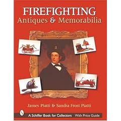 Firefighting Antiques & Memorabilia (Schiffer Book for Collectors) by James Piatti