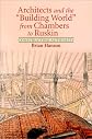 Architects and the 'Building World' from Chambers to Ruskin: Constructing Authority