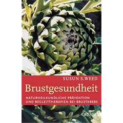 Brustgesundheit: Naturheilkundliche Pr�vention und Begleittherapien bei Brustkrebs