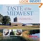Taste of the Midwest: 12 States, 101 Recipes, 150 Meals, 8,207 Miles and Millions of Memories (Best of the Midwest Book)