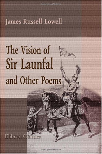 The Vision of Sir Launfal, and Other Poems: With a Biographical Sketch, Notes, Portraits, and Other Illustrations, and with Aids to the Study of The Vision of Sir Launfal, by H. A. Davidson.