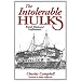 The Intolerable Hulks: British Shipboard Confinement 1776-1857