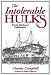 The Intolerable Hulks: British Shipboard Confinement 1776-1857