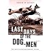 Last Days of the Dog-Men: Stories