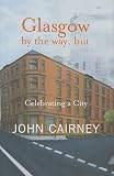 Glasgow by the Way, But: Celebrating a City