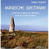 Magische Bretagne: Land des Ankou, der Menhire und der Zauberw�lder