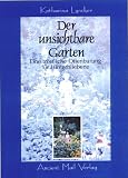 Produkt-Bild: Der unsichtbare Garten: Eine tr&ouml;stliche Offenbarung f&uuml;r Hinterbliebene