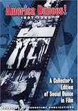 AMERICA DANCES! 1897-1948: A Collectors Edition of Social Dance in Film