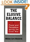 The Elusive Balance: Power and Perceptions During the Cold War (Cornell Studies in Security Affairs)