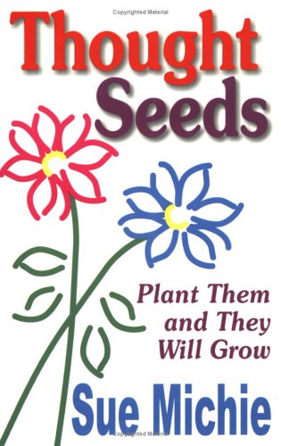 Thought Seeds: Plant Them and They Will Grow