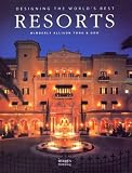 Designing the Worlds Best Resorts: Designing the Worlds Best (Designing the Worlds Best Series)